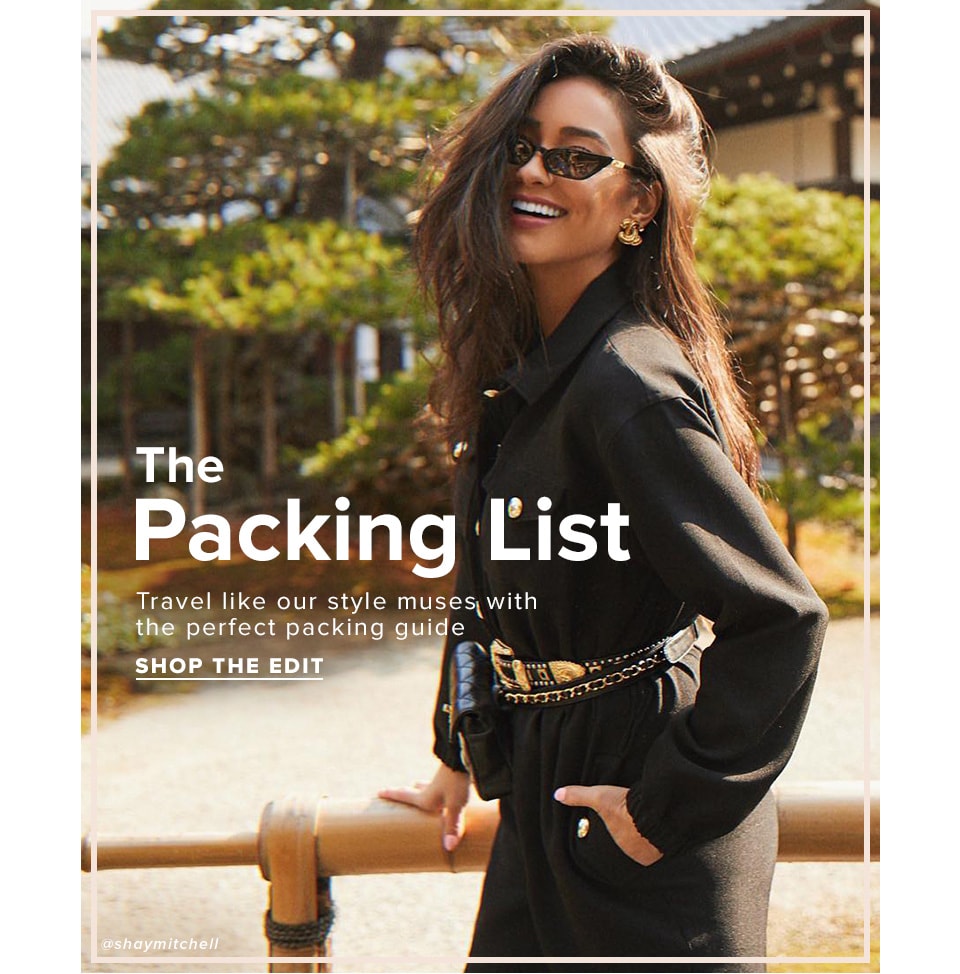 The Packing List. Travel like our style muses with the perfect packing guide. Shop the edit.