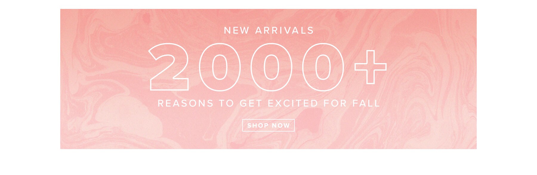 New Arrivals. 2000+ reasons to get excited for fall. Shop Now.