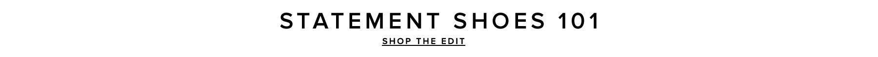 Statement Shoes 101. The 1 eye-catching pairs of the season + our favorite ‘fits to wear ‘em with. Shop the Edit.