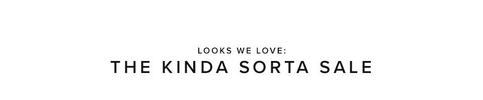 Looks We Love: The Kinda Sorta Sale