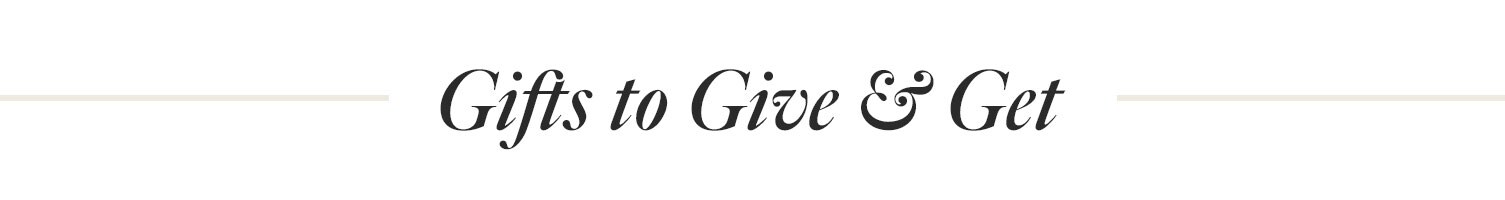 GIFTS TO GIVE & GET
