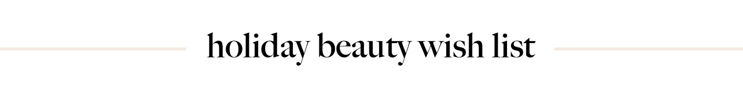 HOLIDAY BEAUTY WISHLIST