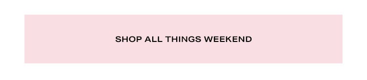 Shop All Things Weekend.