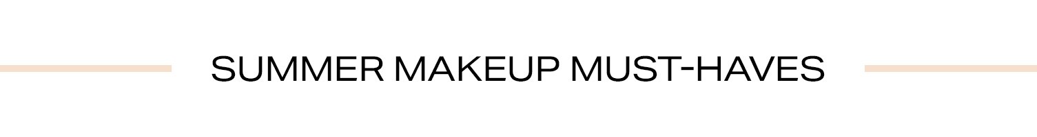 Summer Makeup Must-Haves
