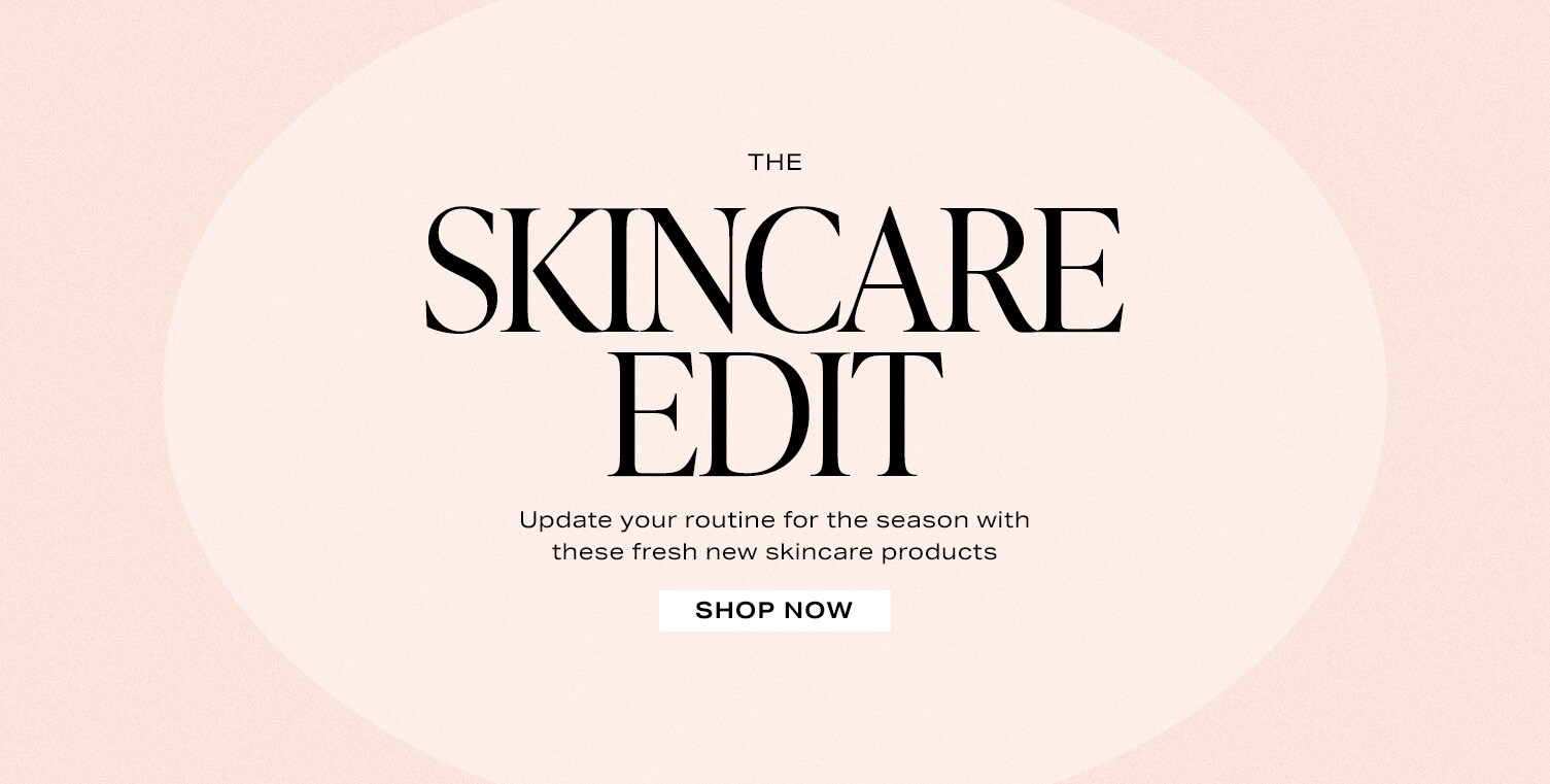 Reads: The Skincare Edit. Update your routine for the season with these fresh new skincare products. 