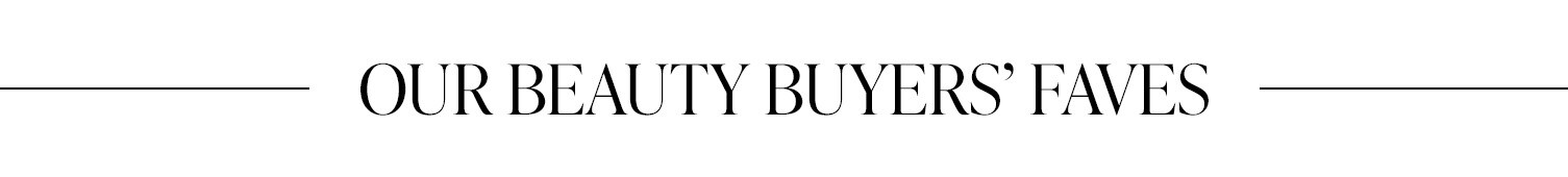 Our Beauty Buyers' Faves