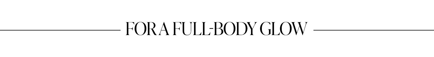 For A Full-Body Glow