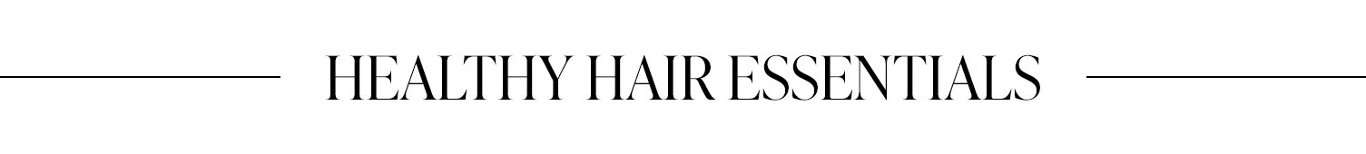 Healthy Hair Essentials