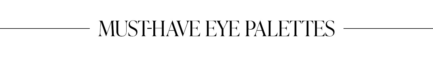 Must-Have Eye Palettes