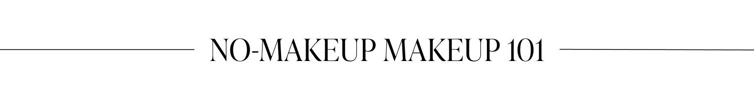 No-Makeup Makeup 101