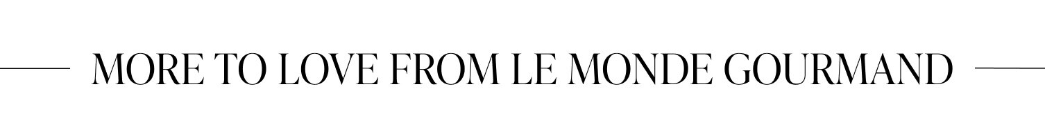 More To Love From Le Monde Gourmand