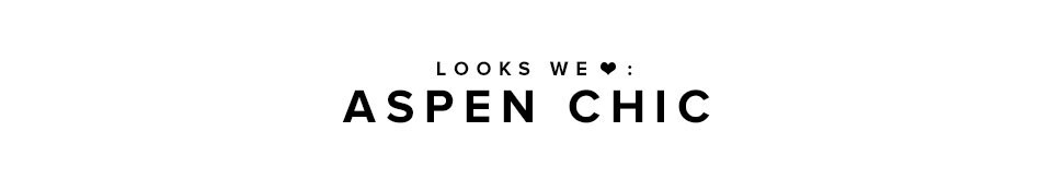 Looks We Love Aspen Chic 12.03