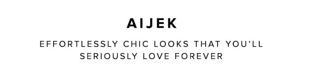 Aijek effortlessly chic looks that you'll seriously love forever