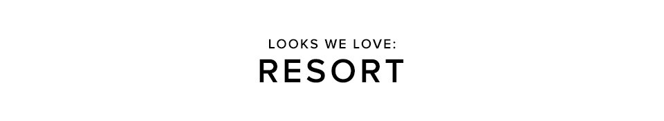 Looks We Love Resort