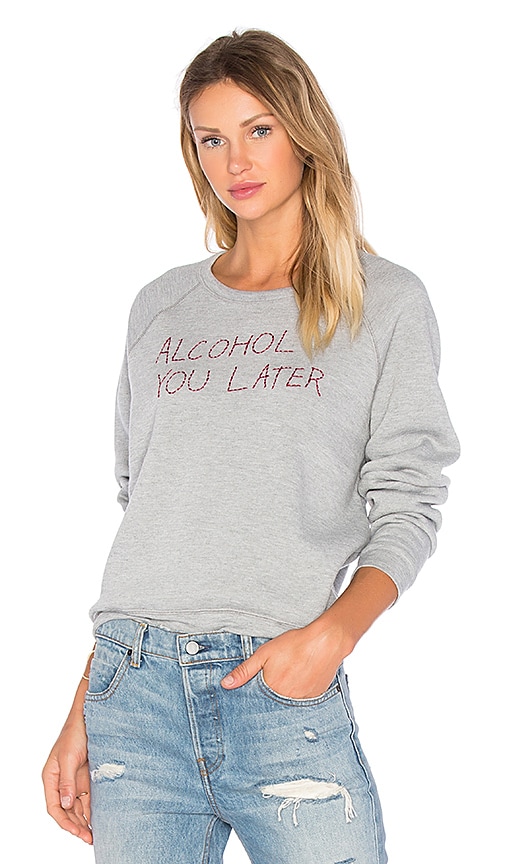 alcohol you later sweatshirt