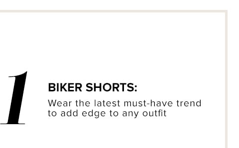 1 BIKER SHORTS: Wear the latest must-have trend to add edge to any outfit