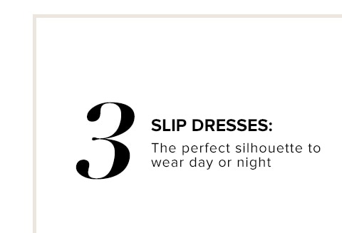 SLIP DRESSES: The perfect silhouette to wear day or night