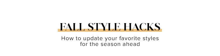Fall Style Hacks. How to update your favorite styles for the season ahead.