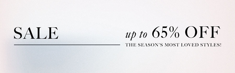 Sale. Up to 65% off the season's most loved styles!