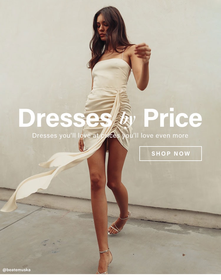 Dresses by Price. Dresses you’ll love at prices you’ll love even more. Shop Now