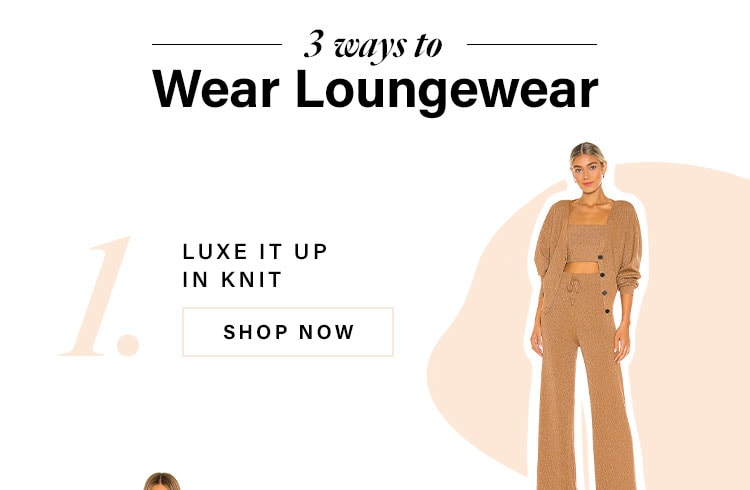 3 Ways to Wear Loungewear. 1. Luxe It Up With a Knit. Shop Now