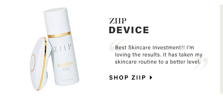ZIIP Device - “Best Skincare Investment!! I’m loving the results. It has taken my skincare routine to a better level.” Shop ZIIP