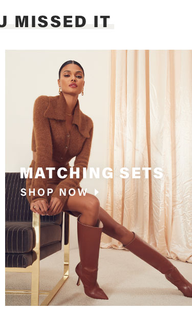 In Case You Missed It. Matching Sets - Shop Now