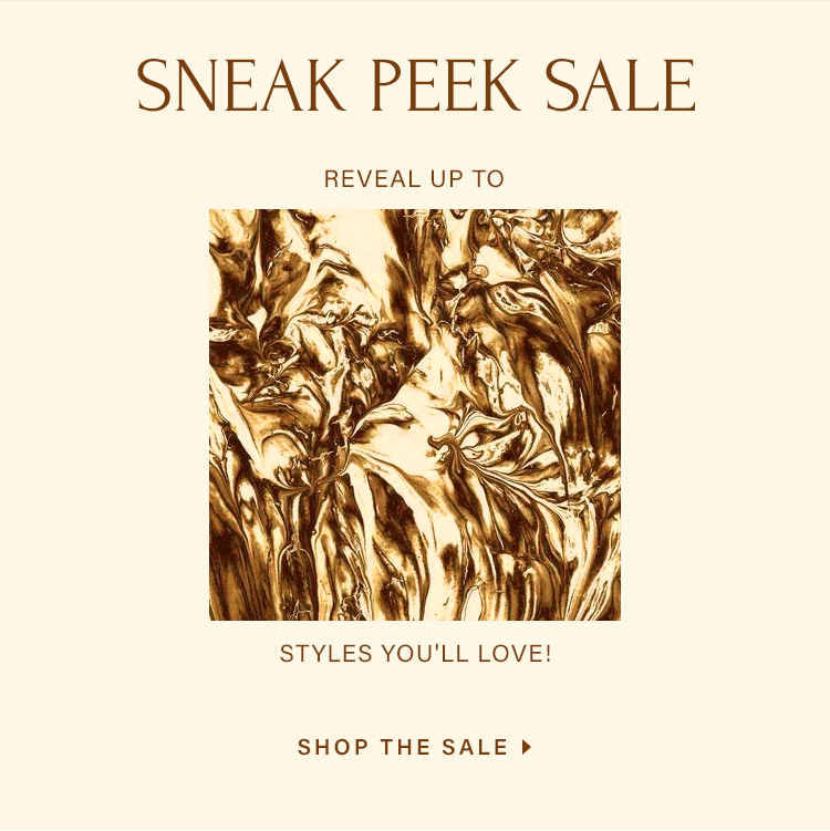 Sneak Peek Sale. Reveal up to 50% off styles you'll love! Shop the Sale.