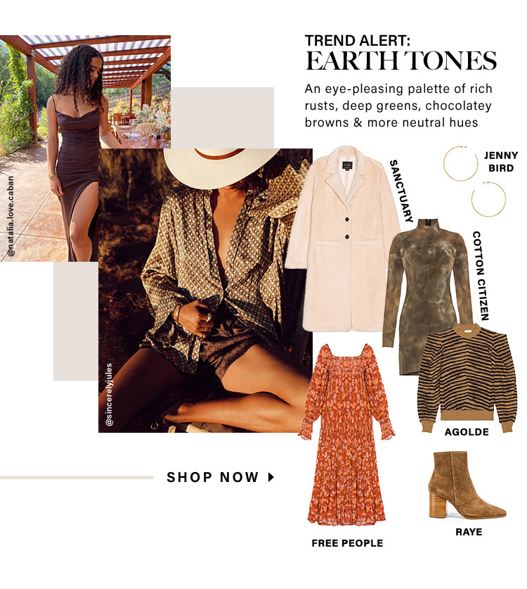 Trend Alert: Earth Tones. An eye-pleasing palette of rich rusts, deep greens, chocolatey browns & more neutral hues. Shop Now