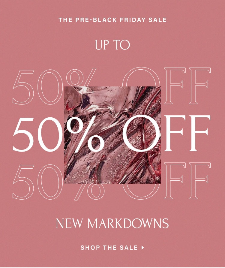 The Pre-Black Friday Sale. Up to 50% off new markdowns. Shop the sale.