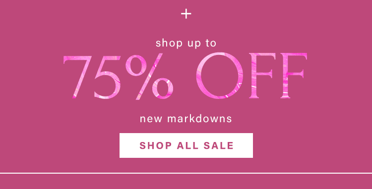 HOURS LEFT! THE CYBER MONDAY SALE: + SHOP UP TO 75% OFF NEW MARKDOWNS. Shop All Sale