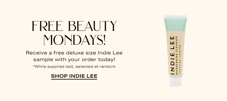 Free Beauty Mondays! Receive a free deluxe size Indie Lee sample with your order today! *While supplies last, selected at random. Shop Indie Lee.