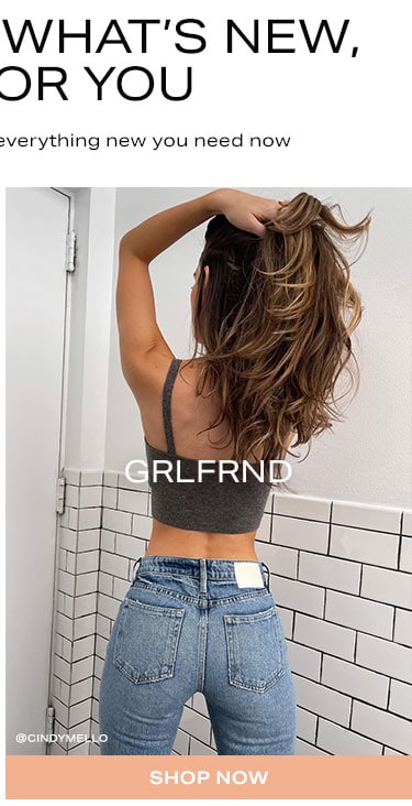 The Best of What's New, Just For you. In case you missed it, here's everything new you need now.GRLFRND. Shop now.