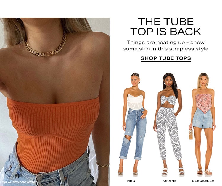 The Tube Top Is Back. Things are heating up - show some skin in this strapless style. Shop Tube Tops