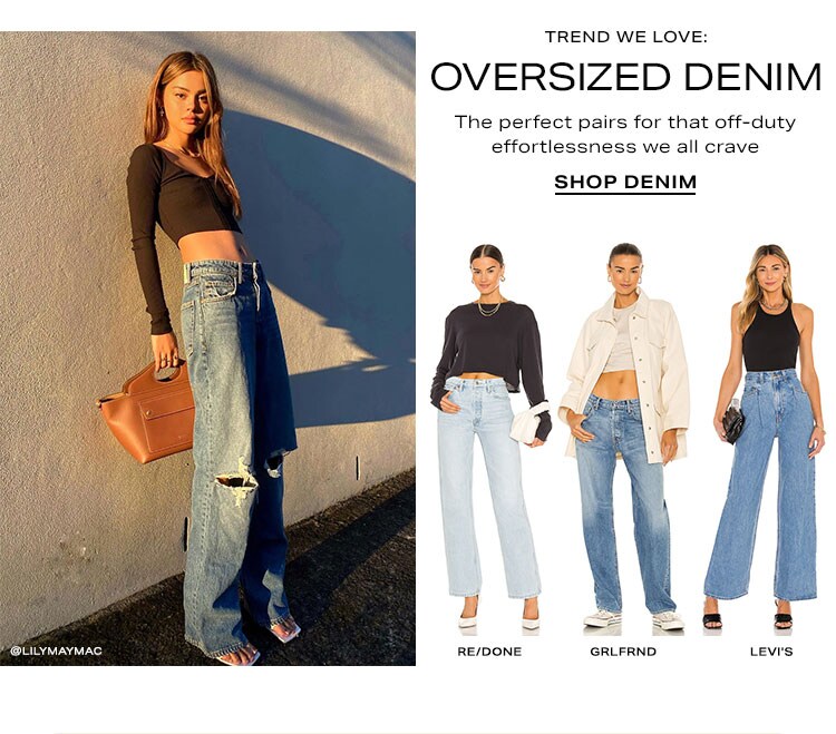 Trend We Love: Oversized Denim. The perfect pairs for that off-duty effortlessness we all crave. Shop Denim
