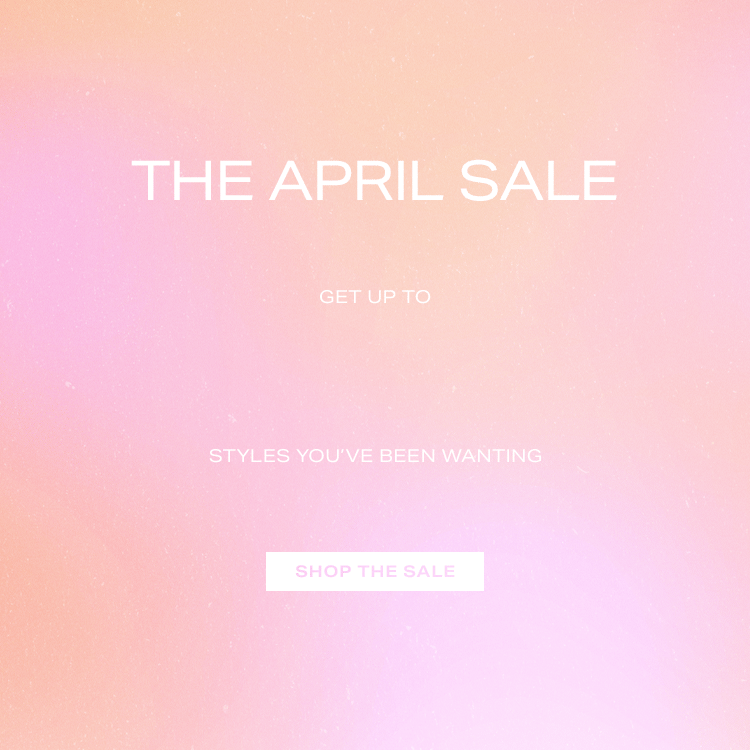 The April Sale. Get up to 65% off styles you’ve been wanting. Shop the Sale