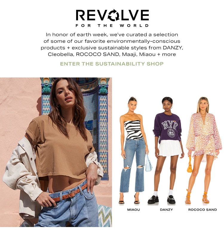 REVOLVE for the World. In honor of earth week, we’ve curated a selection of some of our favorite environmentally-conscious products + exclusive sustainable styles from DANZY, Cleobella, ROCOCO SAND, Maaji, Miaou + more. Enter the Sustainability Shop