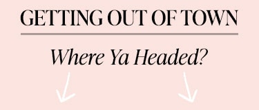 Getting Out of Town: Where Ya Headed?