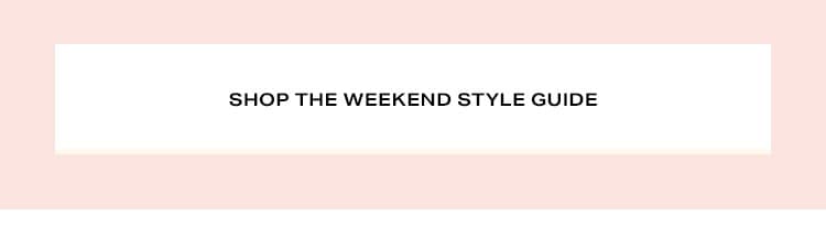  Your Weekend Style Guide: Follow the arrows to find the perfect look for your weekend plans - Shop the Style Guide