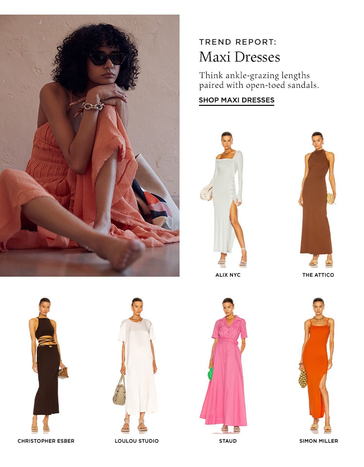 Trend Report: Maxi Dresses. Think ankle-grazing lengths paired with open-toed sandals. Shop Maxi Dresses