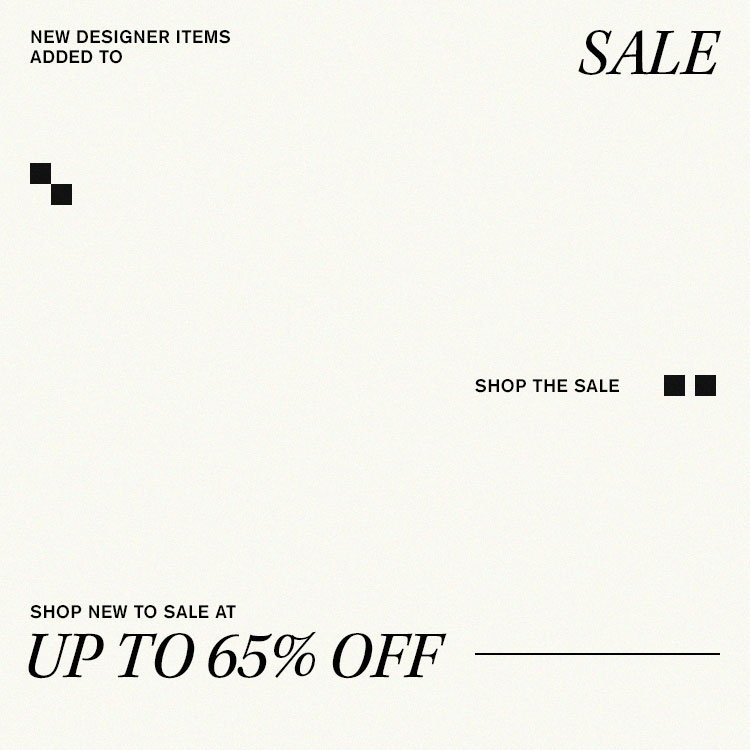 New Designer Items Added to SALE. Shop new to sale at up to 65% OFF. Shop the Sale