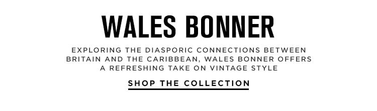 Wales Bonner. Exploring the diasporic connections between Britain and the Caribbean, Wales Bonner offers a refreshing take on vintage style Shop the Collection.
