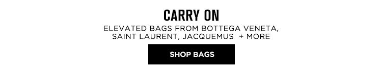 Carry On. Elevated bags from bodega Veneta, saint Laurent, Jacquemus + more. Shop Bags