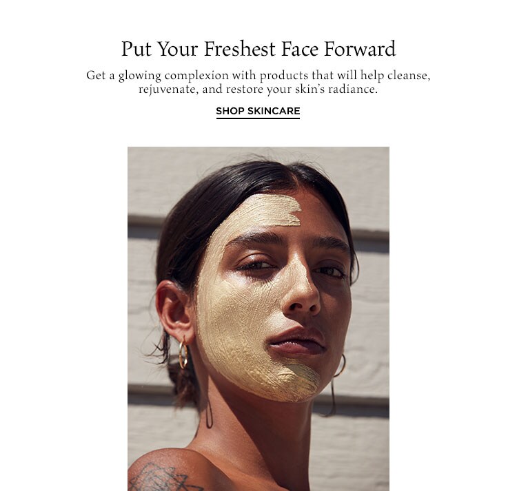 Put Your Freshest Face Forward. Get a glowing complexion with products that will help cleanse, rejuvenate, and restore your skin’s radiance. Shop Skincare