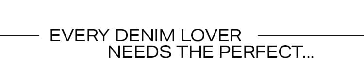 Every Denim Lover Needs the Perfect...