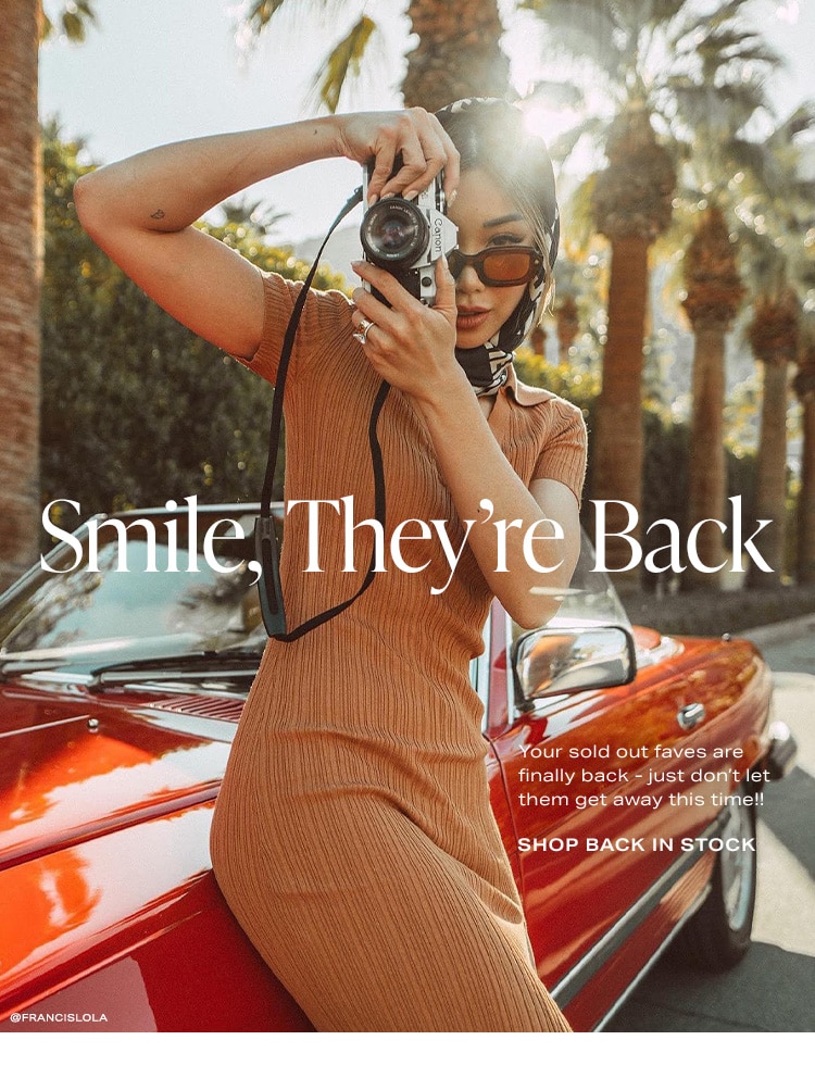 Smile, They're Back. Your sold out faves are finally back - just don’t let them get away this time!! Shop Back In Stock