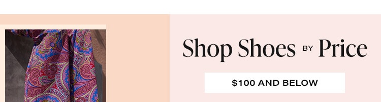 Shop Shoes By Price: $100 And Below - Shop Now