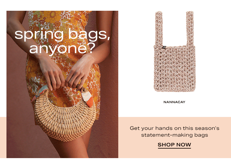 Spring Bags, Anyone? Get your hands on this season’s statement-making bags - Shop Now