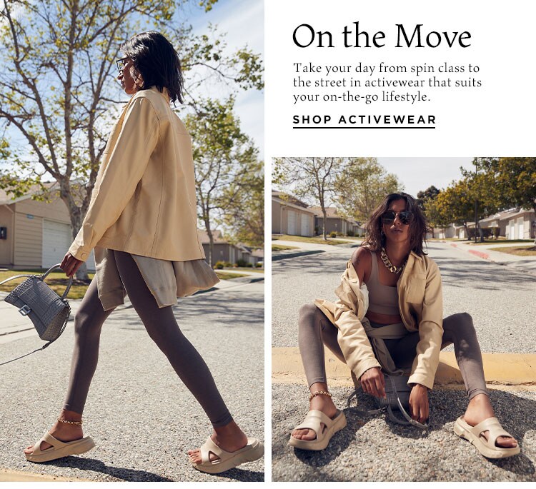 On the Move. Take your day from spin class to the street in activewear that suits your on-the-go lifestyle. Shop Activewear