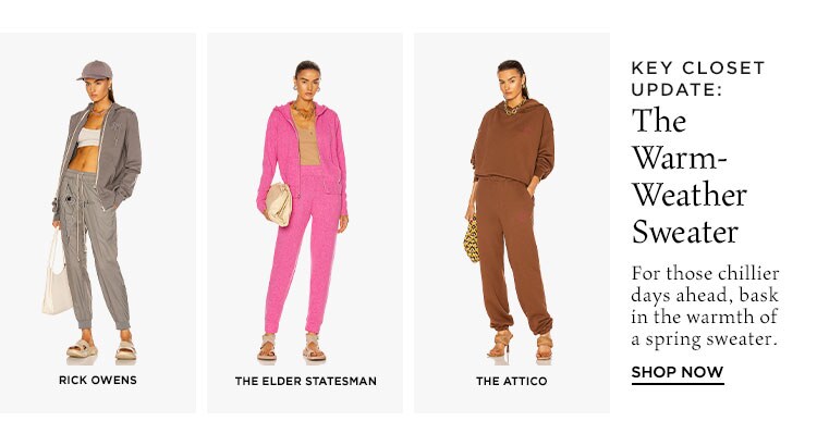 Key Closet Update: The Warm-Weather Sweater. For those chillier days ahead, bask in the warmth of a spring sweater. Shop Now